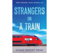 Strangers on a Train: True Strange Tales (Books 1-8) (Strangers on a Train Series)