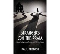 Strangers on the Praia: A Tale of Refugees and Resistance in Wartime Macao