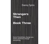 Strangers Then Book Three: Some friendships change you. Some moments change everything.