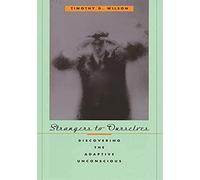 Strangers to Ourselves: Discovering the Adaptive Unconscious