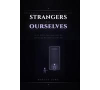 Strangers to Ourselves: On the Self We Have Never Fully Met and the Life We Could Live If We Did