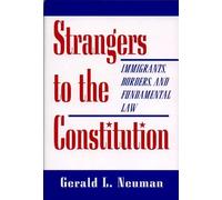 Strangers to the Constitution - Immigrants, Borders & Fundamental Law