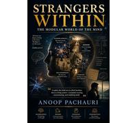 Strangers Within The Modular World of the Mind: The Science of Brain, Decision, and Self