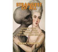 Strangest of All: Authentic Stories of Fantastic Powers and Astounding Events That Science Cannot Explain