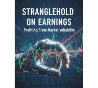 Stranglehold On Earnings: Profiting From Market Volatility