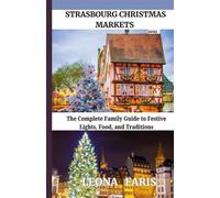 Strasbourg Christmas Markets 2025: The Complete Family Guide to Festive Lights, Food, and Traditions (Special Adventure and Family Travel)
