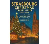 Strasbourg Christmas Travel Guide 2025-2026: Immerse in Europe’s Oldest Market, Spiced Wine & Illuminated Gothic Façades