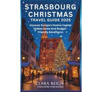 Strasbourg Christmas Travel Guide 2025: Uncover Europe’s Festive Capital, Hidden Gems & Budget-Friendly Adventures