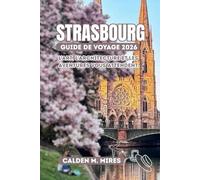 STRASBOURG GUIDE DE VOYAGE 2026: L'art, l'architecture et les aventures vous attendent.