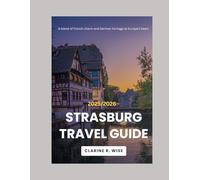 Strasbourg Travel Guide 2025/2026: Discovering Strasbourg: A Journey through History Cathedral, Canals, Museum and Culture in the Heart of Europe (Europe City Explorer Series 2025/2026)