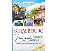 Strasbourg Travel Guide 2025-2026: Explore Top Things to Do in France’s Alsace Region with Maps, Food, Itineraries, and Local Travel Tips (Newly Updated 2025-2026 Travel Guides)