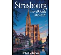 Strasbourg Travel Guide 2025-2026: Your Love Affair with Alsace Begins Here