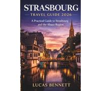 STRASBOURG TRAVEL GUIDE 2026: A Practical Guide to Strasbourg and the Alsace Region