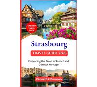 Strasbourg Travel Guide 2026: Embracing the Blend of French and German Heritage