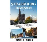 Strasbourg Travel Guide 2026: The Unfiltered Local’s Handbook to Hidden Gems, Street Food Secrets & Political Realities They Don’t Show Tourists (With Full-color image)