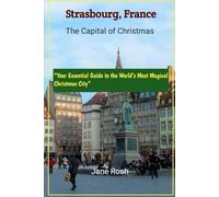 Strasbourg's France - The Capital of Christmas 2025: “Your Essential Guide to the World’s Most Magical Christmas City”: 18 ("Hidden Journeys: Offbeat Travel Guides for Explorers and Culture Seekers")