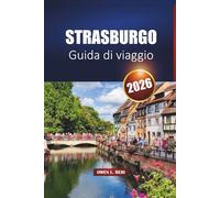 Strasburgo Guida Di Viaggio 2026: Scopri la capitale dell'Alsazia con le migliori attrazioni, la cucina locale e le esperienze culturali
