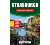STRASBURGO GUIDA DI VIAGGIO 2026: Splendore gotico, fascino a graticcio e spirito europeo sul Reno