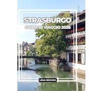 STRASBURGO GUIDA DI VIAGGIO 2026: Strade a graticcio, canali, cucina e consigli da esperti per un viaggio indimenticabile attraverso il crocevia culturale della Francia.