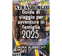 Strasburgo Guida di viaggio per avventure in famiglia