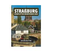 STRAßBURG KOMPLETTER REISEFÜHRER 2026