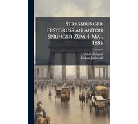 Strassburger Festgruss an Anton Springer Zum 4. Mai, 1885