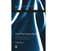 Strata Title Property Rights: Private governance of multi-owned properties (Routledge Complex Real Property Rights Series)