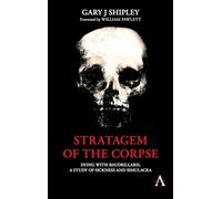 Stratagem of the Corpse: Dying with Baudrillard, a Study of Sickness and Simulacra (Anthem Series on Radical Theory)