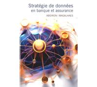 Stratégie de données en banque et assurance: Architectures, gouvernance et IA au service de la transformation digitale des institutions financières