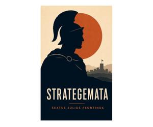 Strategemata: Roman Military Tactics, Deception, and Battlefield Leadership in the Imperial Age