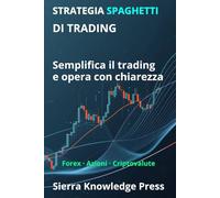 Strategia Spaghetti di Trading:: Un sistema visivo per comprendere il mercato e operare con precisione e semplicità: 3 (Pubblicazioni Wall Street - Finanza - Investimenti - Trading e Borsa)