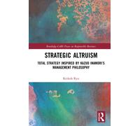 Strategic Altruism : Total Strategy Inspired by Kazuo Inamori’s Management Philosophy