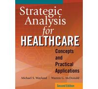 Strategic Analysis for Healthcare Concepts and Practical Applications, Second Edition
