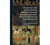 Strategic and Operational Implications of Iranian Military Operations in the Iran-Iraq War
