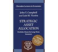 Strategic Asset Allocation: Portfolio Choice for Long-Term Investors (Clarendon Lectures in Economics)