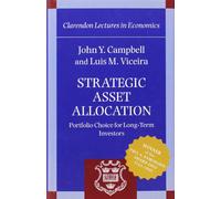 Strategic Asset Allocation: Portfolio Choice for Long-Term Investors (Clarendon Lectures in Economics)
