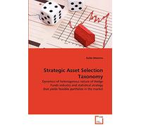 Strategic Asset Selection Taxonomy: Dynamics of heterogenous nature of Hedge Funds industry and statistical strategy that yields feasible portfolios in the market