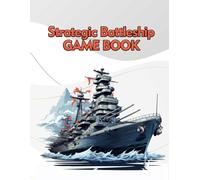 Strategic Battleship Game Book For Kids And Adults: Sea Battle Paper And Pencil Game Pages Fun For The Whole Family
