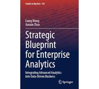 Strategic Blueprint for Enterprise Analytics: Integrating Advanced Analytics into Data-Driven Business (Studies in Big Data)