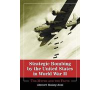 Strategic Bombing by the United States in World War II: The Myths and the Facts