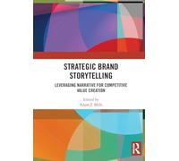 Strategic Brand Storytelling: Leveraging Narrative for Competitive Value Creation