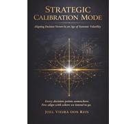 Strategic Calibration Mode: Aligning Decision Vectors in an Age of Systemic Volatility