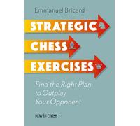 Strategic Chess Exercises: Find the Right Way to Outplay Your Opponent