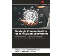 Strategic Communication for Innovation Ecosystems: Integrated Strategic Communication Model for Innovation Ecosystems: Quadruple Helix Articulation