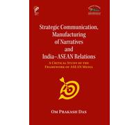 Strategic Communication, Manufacturing Of Narratives And India-Asean Relations