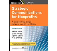 Strategic Communications for Nonprofits: A Step-by-Step Guide to Working with the Media, 2nd Edition: 3 (The Jossey-Bass Nonprofit Guidebook Series)