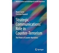 Strategic Communications' Role in Counter-Terrorism: The Power of Counter-Narratives (Advanced Sciences and Technologies for Security Applications)