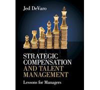 Strategic Compensation and Talent Management: Lessons for Managers