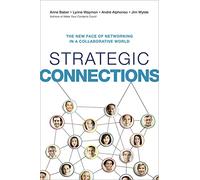 Strategic Connections: The New Face of Networking in a Collaborative World