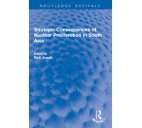 Strategic Consequences of Nuclear Proliferation in South Asia